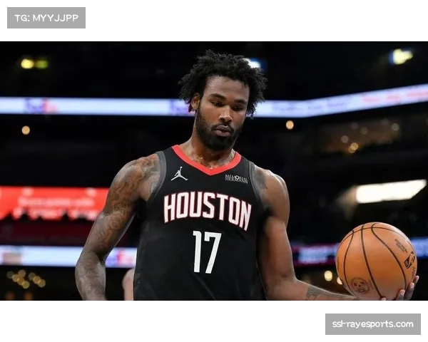 火箭内线轮换调整 申京背伤出战成疑卡佩拉获重用